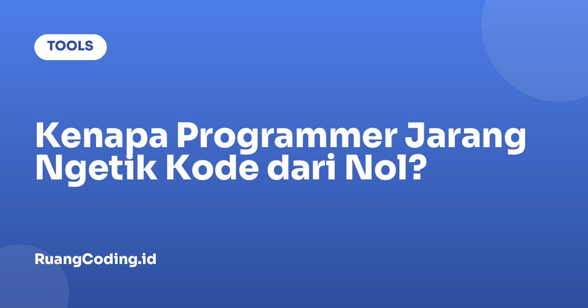 Kenapa Programmer Jarang Ngetik Kode dari Nol?