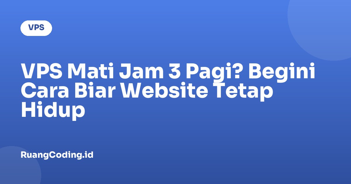 VPS Mati Jam 3 Pagi? Begini Cara Biar Website Tetap Hidup