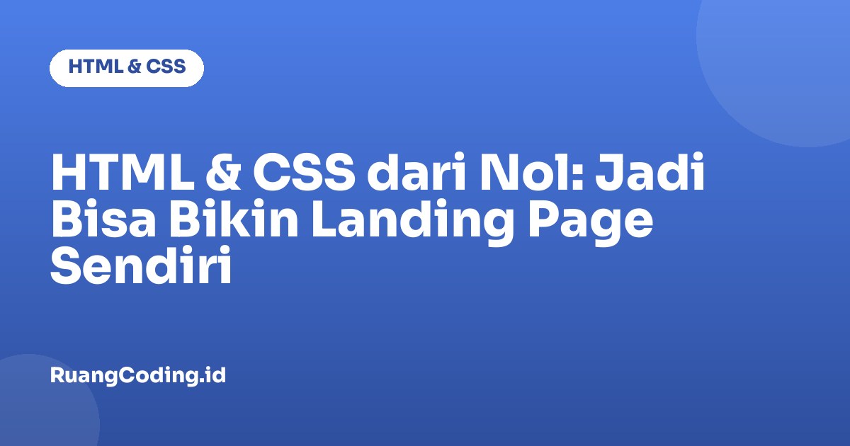 HTML & CSS dari Nol: Jadi Bisa Bikin Landing Page Sendiri